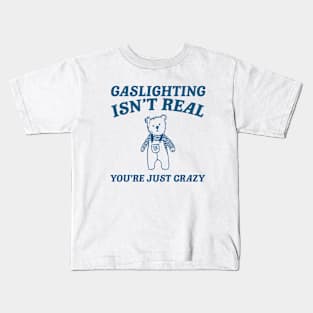 Gaslighting Is Not Real You're Just Crazy Shirt, Retro Cartoon T Shirt, Weird T Shirt, Meme Kids T-Shirt